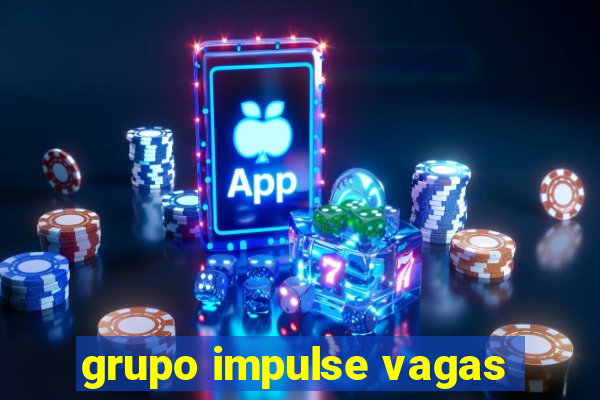 grupo impulse vagas